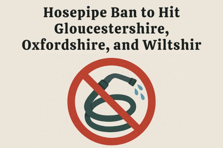 Hosepipe Ban to Hit Gloucestershire, Oxfordshire, Berkshire, and Wiltshire